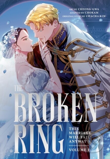Kniha: The Broken Ring: This Marriage Will Fail Anyway, Volume 1 (Chacha Kim). Cornerstone, 2025 Kniha: The Broken Ring: This Marriage Will Fail Anyway, Volume 1 (Chacha Kim). Cornerstone, 2025