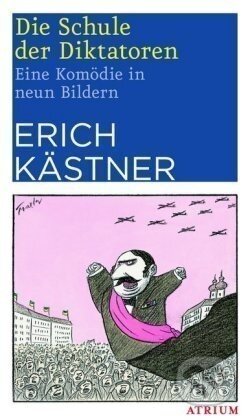 Kniha: Die Schule der Diktatoren (Erich Kästner). Atrium, 2017 Kniha: Die Schule der Diktatoren (Erich Kästner). Atrium, 2017