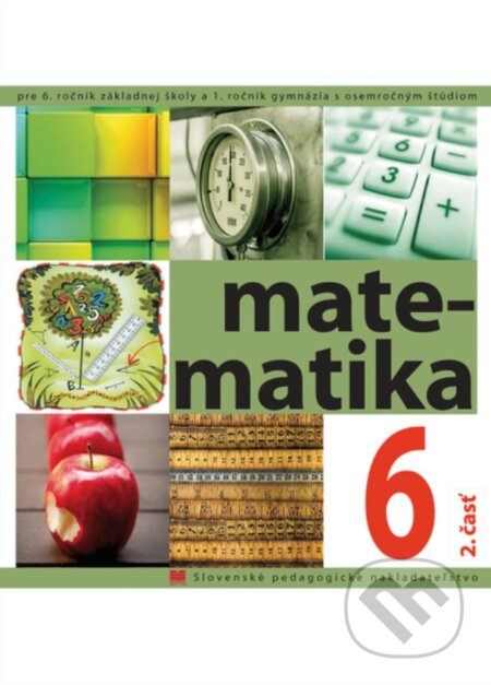 Kniha: Matematika pre 6. ročník ZŠ, 2. časť (Ivan Teplička, Ondrej Šedivý a Soňa Čeretková). Slovenské pedagogické nakladateľstvo - Mladé letá Kniha: Matematika pre 6. ročník ZŠ, 2. časť (Ivan Teplička, Ondrej Šedivý a Soňa Čeretková). Slovenské pedagogické nakladateľstvo - Mladé letá
