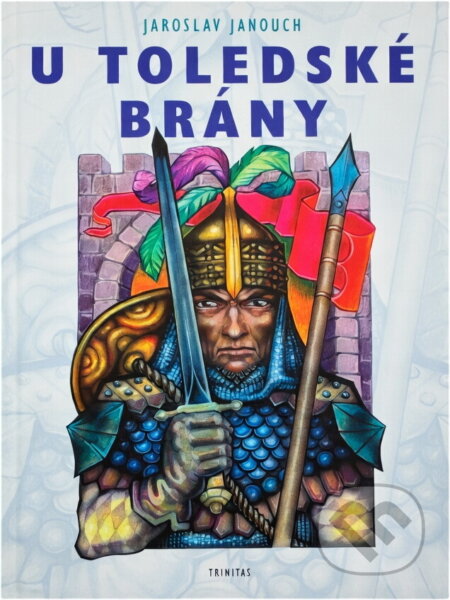 Kniha: U Toledské brány : příběh o rytířském životě Cida Campeadora (Jaroslav Janouch). Trinitas, 1999 Kniha: U Toledské brány : příběh o rytířském životě Cida Campeadora (Jaroslav Janouch). Trinitas, 1999