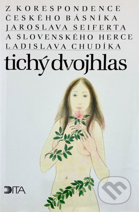 Kniha: Tichý dvojhlas : z korespondence českého básníka Jaroslava Seiferta a slovenského herce Ladislava Chudíka (Jaroslav Seifert a Ladislav Chudík). Dita, 1992 Kniha: Tichý dvojhlas : z korespondence českého básníka Jaroslava Seiferta a slovenského herce Ladislava Chudíka (Jaroslav Seifert a Ladislav Chudík). Dita, 1992