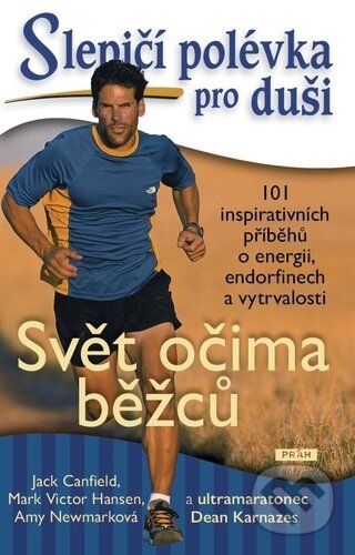 Kniha: Slepičí polévka pro duši: Svět očima běžců (Dean Karnazes, Jack Canfield, Victor Mark Hansen a Amy Newmark). Práh, 2025 Kniha: Slepičí polévka pro duši: Svět očima běžců (Dean Karnazes, Jack Canfield, Victor Mark Hansen a Amy Newmark). Práh, 2025