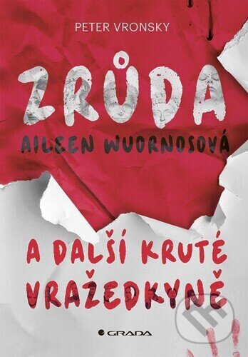 Kniha: Zrůda Aileen Wuornosová a další kruté vražedkyně (Peter Vronsky). Grada, 2025 Kniha: Zrůda Aileen Wuornosová a další kruté vražedkyně (Peter Vronsky). Grada, 2025