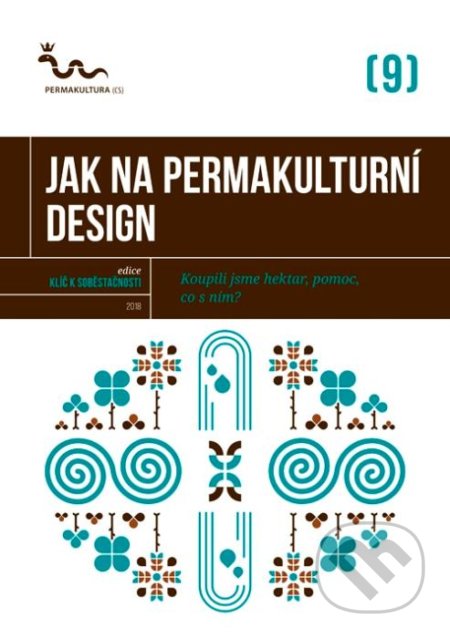 Kniha: Jak na permakulturní design (Autorský kolektiv). Permakultura, 2018 Kniha: Jak na permakulturní design (Autorský kolektiv). Permakultura, 2018