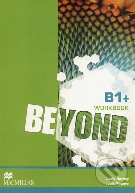 Kniha: Beyond B1+: Workbook (Andy Harvey a Louis Rogers). MacMillan, 2014 Kniha: Beyond B1+: Workbook (Andy Harvey a Louis Rogers). MacMillan, 2014
