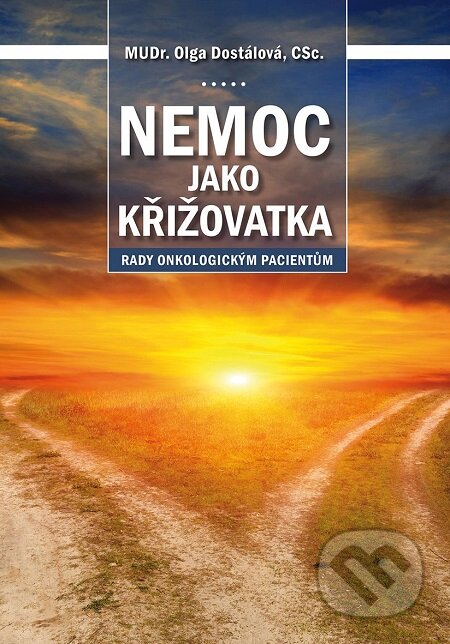 E-kniha: Nemoc jako křižovatka (Olga Dostálová). Triton, 2018 E-kniha: Nemoc jako křižovatka (Olga Dostálová). Triton, 2018