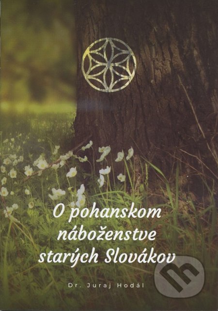 Kniha: O pohanskom náboženstve starých Slovákov (Juraj Hodál). Spolok svätého Vojtecha, Nitrava, 2018 Kniha: O pohanskom náboženstve starých Slovákov (Juraj Hodál). Spolok svätého Vojtecha, Nitrava, 2018
