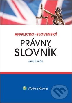 Kniha: Anglicko-slovenský právny slovník (Juraj Kunák). Wolters Kluwer, 2018 Kniha: Anglicko-slovenský právny slovník (Juraj Kunák). Wolters Kluwer, 2018