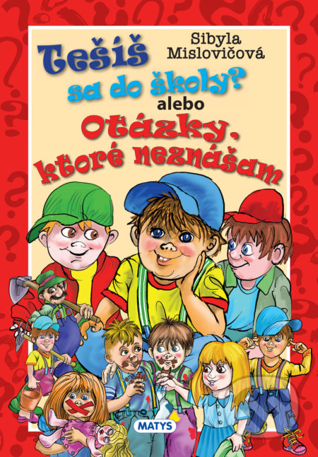 Kniha: Tešíš sa do školy? (Sibyla Mislovičová). Matys, 2018 Kniha: Tešíš sa do školy? (Sibyla Mislovičová). Matys, 2018