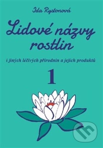 Kniha: Lidové názvy rostlin (1. a 2. část) (Ida Rystonová). Vodnář, 2018 Kniha: Lidové názvy rostlin (1. a 2. část) (Ida Rystonová). Vodnář, 2018
