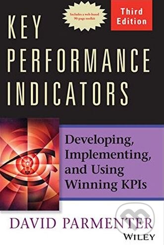 Kniha: Key Performance Indicators (Third Edition) (David Parmenter). Wiley-Blackwell, 2015 Kniha: Key Performance Indicators (Third Edition) (David Parmenter). Wiley-Blackwell, 2015
