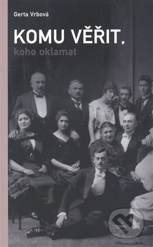 Kniha: Komu věřit, koho oklamat (Gerta Vrbová). G plus G, 2008 Kniha: Komu věřit, koho oklamat (Gerta Vrbová). G plus G, 2008