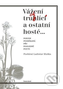 Kniha: Vážení truchlící a ostatní hosté (Ladislav Muška). Cesta domů, 2016 Kniha: Vážení truchlící a ostatní hosté (Ladislav Muška). Cesta domů, 2016