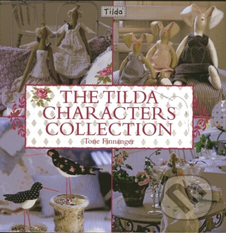 Kniha: The Tilda Characters Collection (Tone Finnanger). David and Charles, 2010 Kniha: The Tilda Characters Collection (Tone Finnanger). David and Charles, 2010
