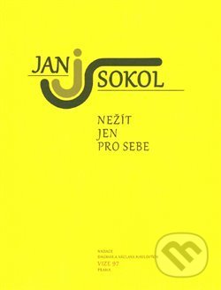 Kniha: Nežít jen pro sebe (Jan Sokol a Jiří Tourek). Malovaný kraj Břeclav, 2016 Kniha: Nežít jen pro sebe (Jan Sokol a Jiří Tourek). Malovaný kraj Břeclav, 2016
