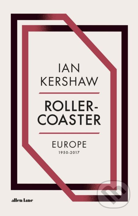 Kniha: Roller-Coaster (Ian Kershaw). Allen Lane, 2018 Kniha: Roller-Coaster (Ian Kershaw). Allen Lane, 2018