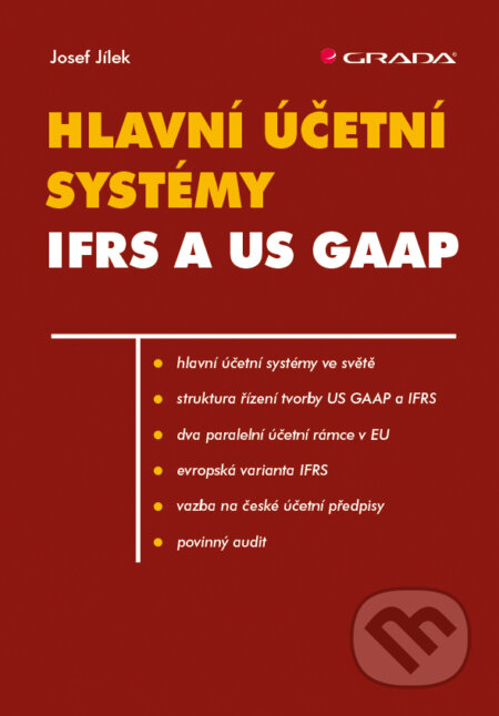 E-kniha: Hlavní účetní systémy: IFRS a US GAAP (Josef Jílek). Grada, 2018 E-kniha: Hlavní účetní systémy: IFRS a US GAAP (Josef Jílek). Grada, 2018
