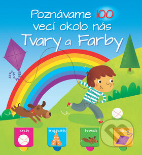 Kniha: Poznávame 100 vecí okolo nás: Tvary a farby (YoYo Books). YoYo Books, 2018 Kniha: Poznávame 100 vecí okolo nás: Tvary a farby (YoYo Books). YoYo Books, 2018