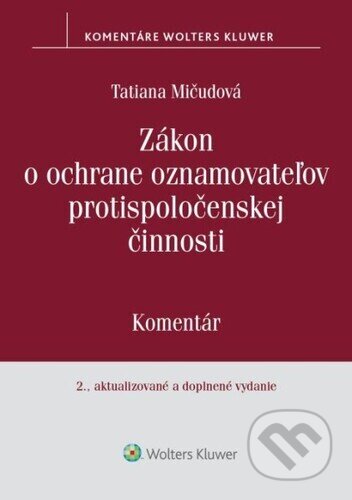 Kniha: Zákon o ochrane oznamovateľov protispoločenskej činnosti (Tatiana Mičudová). Wolters Kluwer, 2025 Kniha: Zákon o ochrane oznamovateľov protispoločenskej činnosti (Tatiana Mičudová). Wolters Kluwer, 2025