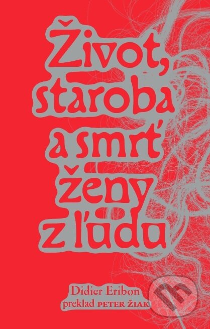 Kniha: Život, staroba a smrť ženy z ľudu (Didier Eribon). Vydavateľstvo KPTL, 2025 Kniha: Život, staroba a smrť ženy z ľudu (Didier Eribon). Vydavateľstvo KPTL, 2025
