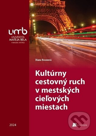 Kniha: Kultúrny cestovný ruch v mestských cieľových miestach (Diana Kvasnová). Belianum, 2024 Kniha: Kultúrny cestovný ruch v mestských cieľových miestach (Diana Kvasnová). Belianum, 2024