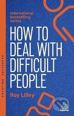 Kniha: How to Deal with Difficult People (K. R. Lilley). Kogan Page, 2025 Kniha: How to Deal with Difficult People (K. R. Lilley). Kogan Page, 2025