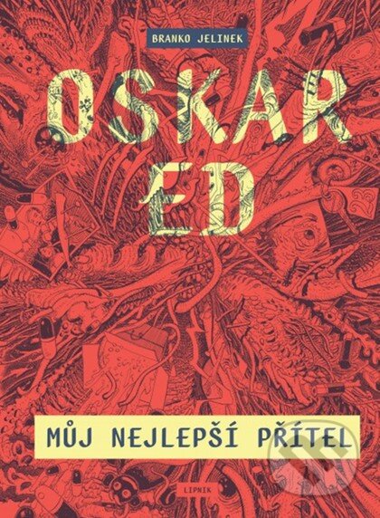 Kniha: Oskar Ed - Můj nejlepší přítel (Branko Jelinek). Lipnik, 2025 Kniha: Oskar Ed - Můj nejlepší přítel (Branko Jelinek). Lipnik, 2025