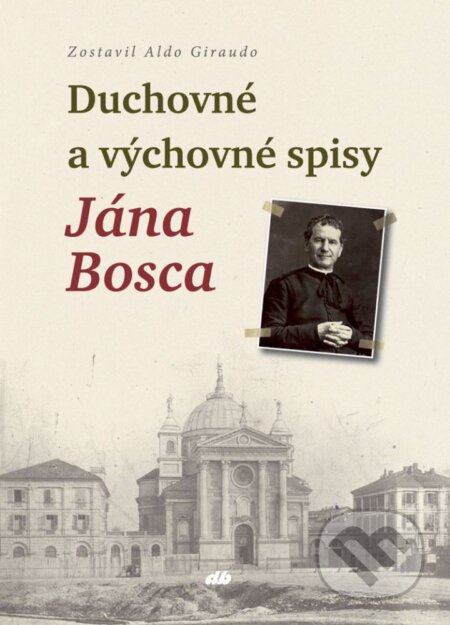 Kniha: Duchovné a výchovné spisy Ján Bosca (Aldo Girauldo). Don Bosco, 2025 Kniha: Duchovné a výchovné spisy Ján Bosca (Aldo Girauldo). Don Bosco, 2025