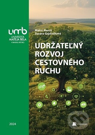 Kniha: Udržateľný rozvoj cestovného ruchu (Matúš Marciš). Belianum, 2024 Kniha: Udržateľný rozvoj cestovného ruchu (Matúš Marciš). Belianum, 2024