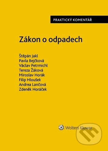 Kniha: Zákon o odpadech - Praktický komentář (Štěpán Jakl, Pavla Bejčková a Václav Petrmichl). Wolters Kluwer ČR, 2025 Kniha: Zákon o odpadech - Praktický komentář (Štěpán Jakl, Pavla Bejčková a Václav Petrmichl). Wolters Kluwer ČR, 2025