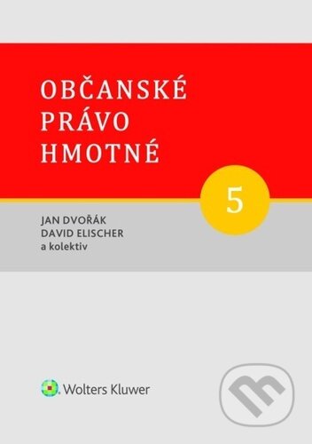 Kniha: Občanské právo hmotné 5 (Jan Dvořák a David Elischer). Wolters Kluwer ČR, 2025 Kniha: Občanské právo hmotné 5 (Jan Dvořák a David Elischer). Wolters Kluwer ČR, 2025
