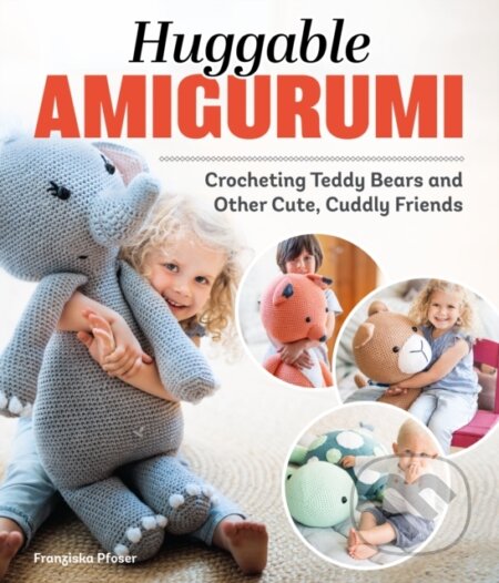 Kniha: Huggable Amigurumi (Franziska Poser). Landauer, 2024 Kniha: Huggable Amigurumi (Franziska Poser). Landauer, 2024