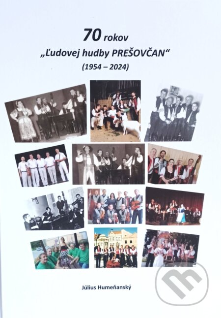 Kniha: 70 rokov Ľudovej hudby Prešovčan (1954 - 2024) (Július Humeňanský). Knihárstvo VaŠo, 2024 Kniha: 70 rokov Ľudovej hudby Prešovčan (1954 - 2024) (Július Humeňanský). Knihárstvo VaŠo, 2024