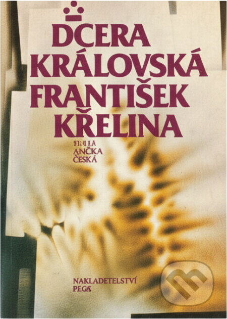 Kniha: Dcera královská : svatá Anežka Česká (František Křelina). , 1991 Kniha: Dcera královská : svatá Anežka Česká (František Křelina). , 1991