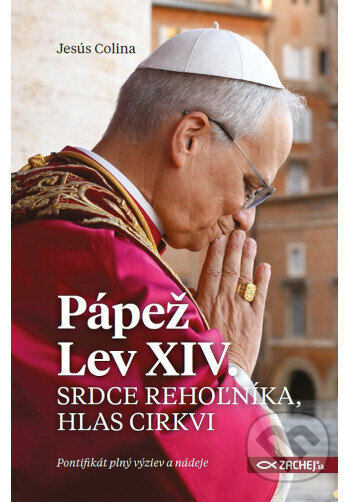 Kniha: Pápež Lev XIV.: Srdce rehoľníka, hlas Cirkvi (Jesús Colina). Zachej, 2025 Kniha: Pápež Lev XIV.: Srdce rehoľníka, hlas Cirkvi (Jesús Colina). Zachej, 2025
