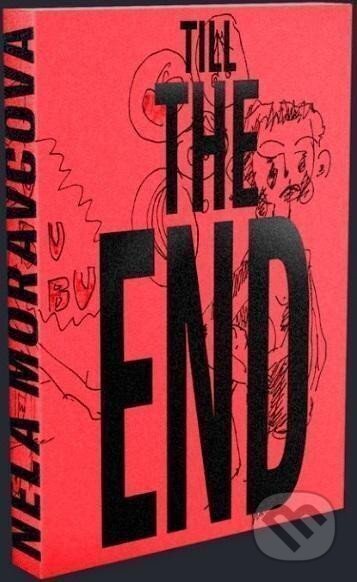 Kniha: Till the End (Nela Moravcová). Pracovna s.r.o., 2025 Kniha: Till the End (Nela Moravcová). Pracovna s.r.o., 2025