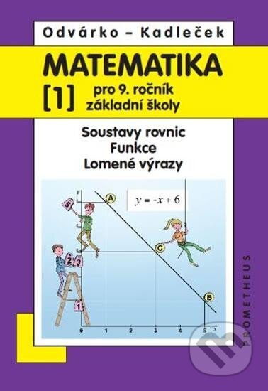 Kniha: Matematika pro 9. roč. ZŠ - 1.díl (Oldřich Odvárko a Jiří Kadleček). Prometheus Books, 2025 Kniha: Matematika pro 9. roč. ZŠ - 1.díl (Oldřich Odvárko a Jiří Kadleček). Prometheus Books, 2025