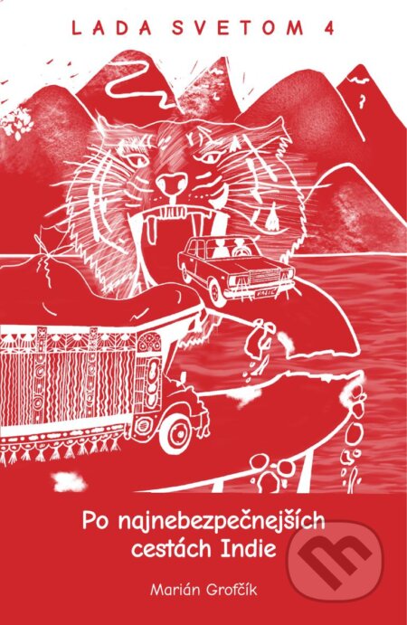 Kniha: Lada Svetom 4 - Po najnebezpečnejších cestách Indie (Marián Grofčík). Lada svetom, o.z., 2025 Kniha: Lada Svetom 4 - Po najnebezpečnejších cestách Indie (Marián Grofčík). Lada svetom, o.z., 2025