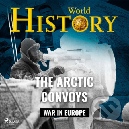 Audiokniha: The Arctic Convoys (EN) (World History). Saga Egmont, 2025 Audiokniha: The Arctic Convoys (EN) (World History). Saga Egmont, 2025