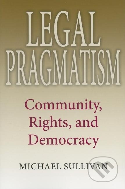 Kniha: Legal Pragmatism (Michael Sullivan). Indiana University Press, 2007 Kniha: Legal Pragmatism (Michael Sullivan). Indiana University Press, 2007