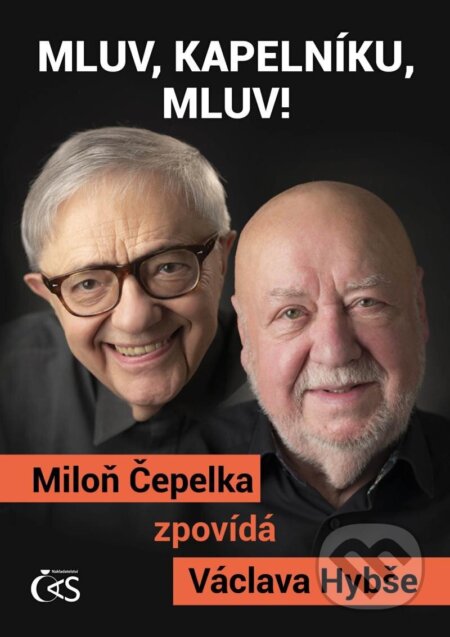 Kniha: Mluv, kapelníku, mluv! (Miloň Čepelka a Václav Hybš). Čas, 2025 Kniha: Mluv, kapelníku, mluv! (Miloň Čepelka a Václav Hybš). Čas, 2025