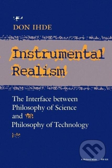 Kniha: Instrumental Realism (Don Ihde). Indiana University Press, 1991 Kniha: Instrumental Realism (Don Ihde). Indiana University Press, 1991