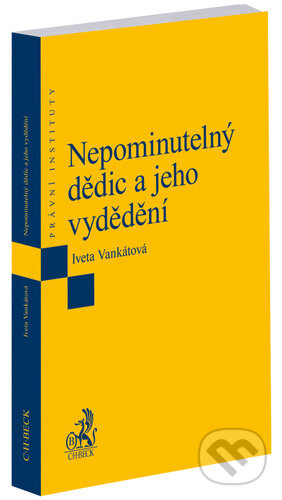 Kniha: Nepominutelný dědic a jeho vydědění (Iveta Vankátová). C. H. Beck, 2025 Kniha: Nepominutelný dědic a jeho vydědění (Iveta Vankátová). C. H. Beck, 2025