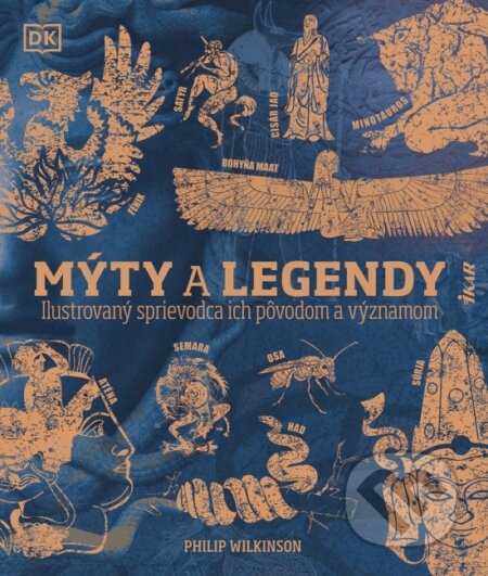 Kniha: Mýty a legendy: Ilustrovaný sprievodca ich pôvodom a významom (Philip Wilkinson). Ikar, 2025 Kniha: Mýty a legendy: Ilustrovaný sprievodca ich pôvodom a významom (Philip Wilkinson). Ikar, 2025