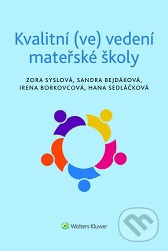 Kniha: Kvalitní (ve) vedení mateřské školy (Zora Syslová, Irena Borkovcová, Sandra Bejdáková a Hana Sedláčková). Wolters Kluwer ČR, 2025 Kniha: Kvalitní (ve) vedení mateřské školy (Zora Syslová, Irena Borkovcová, Sandra Bejdáková a Hana Sedláčková). Wolters Kluwer ČR, 2025