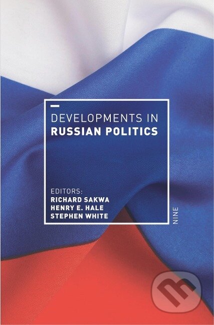 Kniha: Developments in Russian Politics 9 (Richard Sakwa). Bloomsbury, 2018 Kniha: Developments in Russian Politics 9 (Richard Sakwa). Bloomsbury, 2018