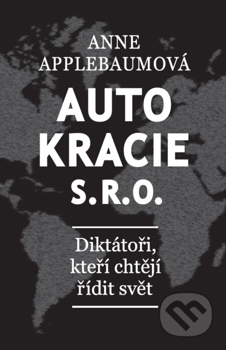 Kniha: Autokracie, s.r.o. (Anne Applebaum). BETA - Dobrovský, 2025 Kniha: Autokracie, s.r.o. (Anne Applebaum). BETA - Dobrovský, 2025