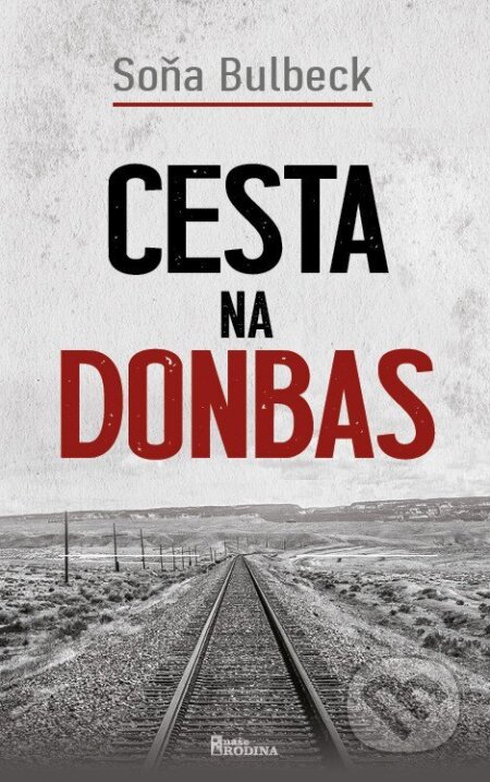 Kniha: Cesta na Donbas (Soňa Bulbeck). Naše rodina, 2025 Kniha: Cesta na Donbas (Soňa Bulbeck). Naše rodina, 2025