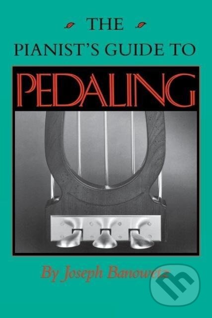 Kniha: The Pianist S Guide to Pedaling (Joseph Banowetz). Indiana University Press, 1992 Kniha: The Pianist S Guide to Pedaling (Joseph Banowetz). Indiana University Press, 1992