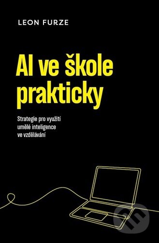 Kniha: AI ve škole prakticky (Leon Furze). AI dětem, 2025 Kniha: AI ve škole prakticky (Leon Furze). AI dětem, 2025